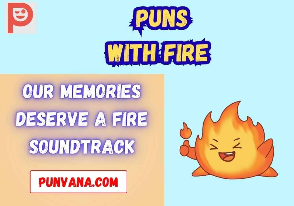 Fire Puns for Friends
