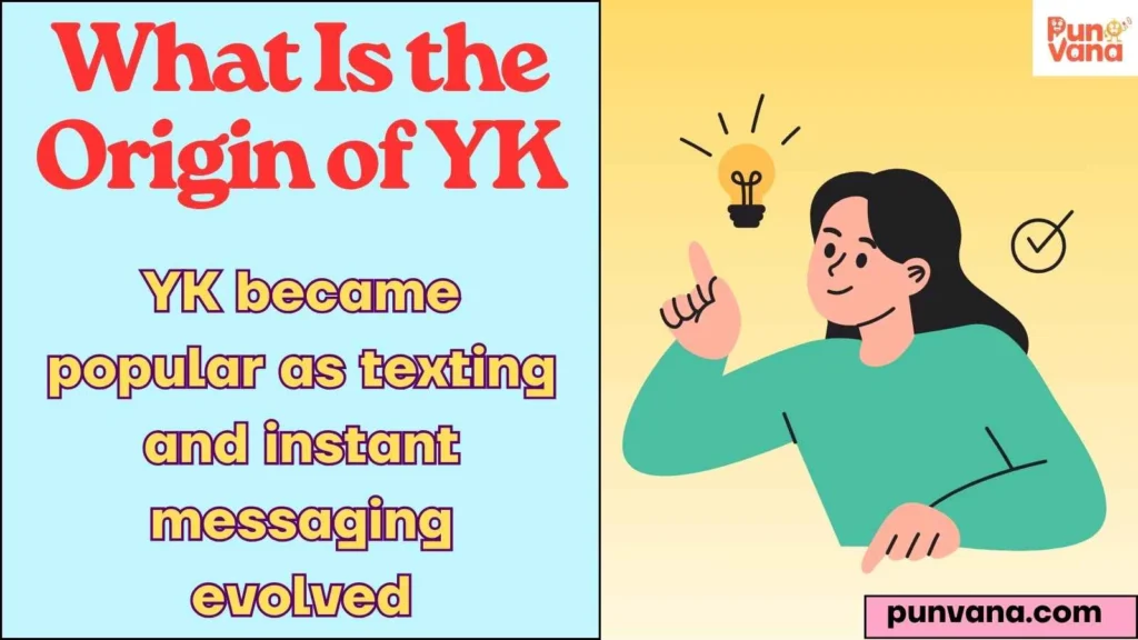 What Is the Origin of YK