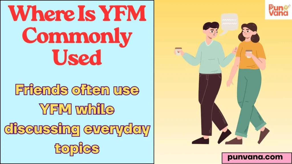 Where Is YFM Commonly Used