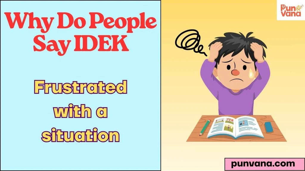 Why Do People Say IDEK
