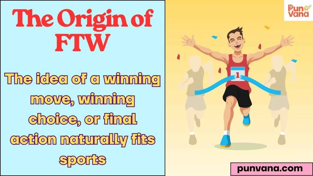 The Origin of FTW