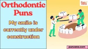 Orthodontic Puns